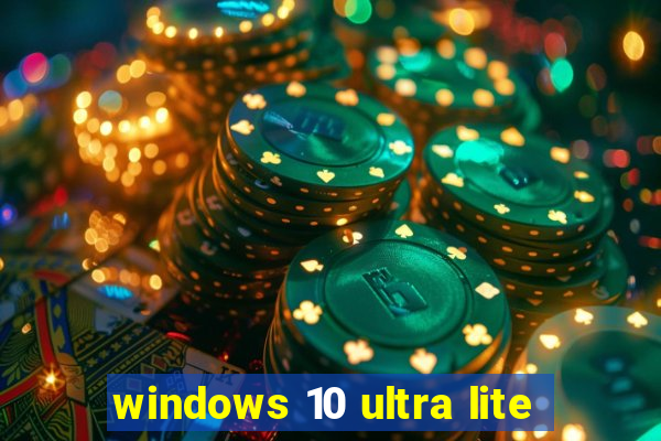 windows 10 ultra lite